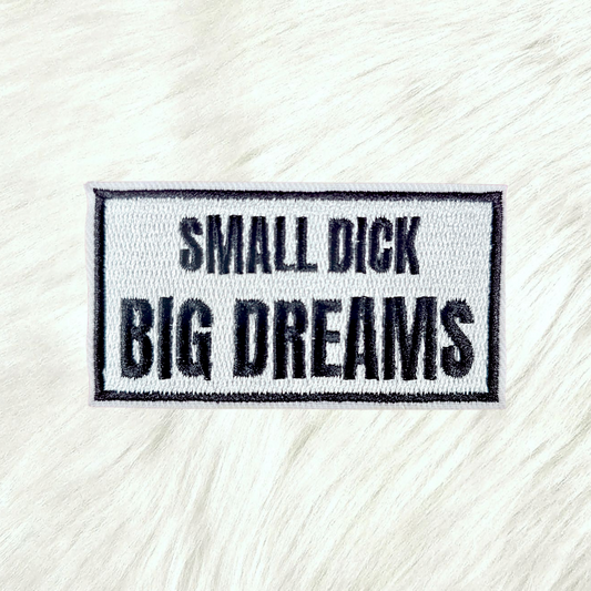 Small Dick Big Dreams Embroidery Iron On Patch