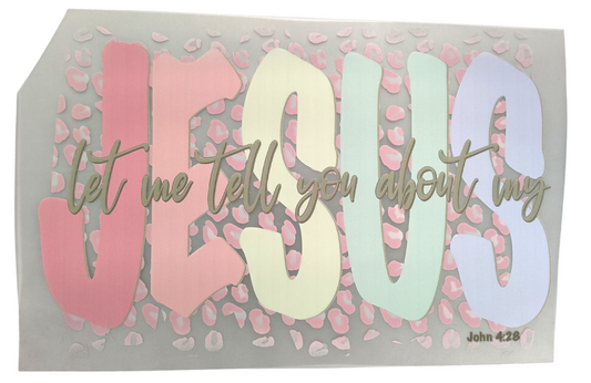 "Let Me Tell You About My Jesus" DTF Iron On Transfers