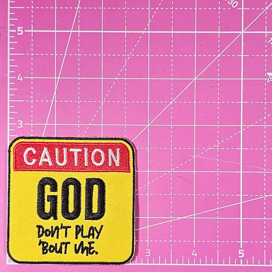 Caution God Don't Play 'Bout Me Sign Embroidery Iron On Patch