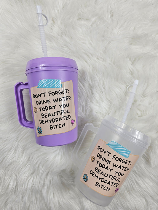 Don't Forget to Drink Water Today You Beautiful Dehydrated Btch HIP SIPS Mega Mug 34oz