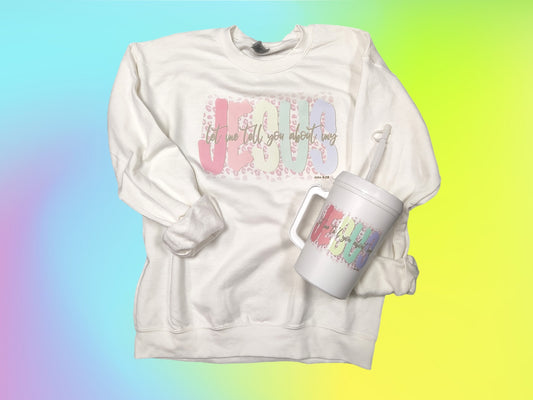 'Let Me Tell You Bout My Jesus' Crewneck