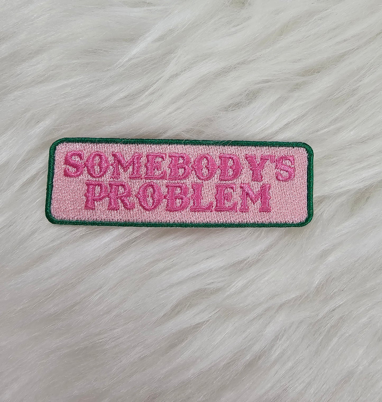 'Somebody's Problem' Pink and Green Embroidery Iron On Patch