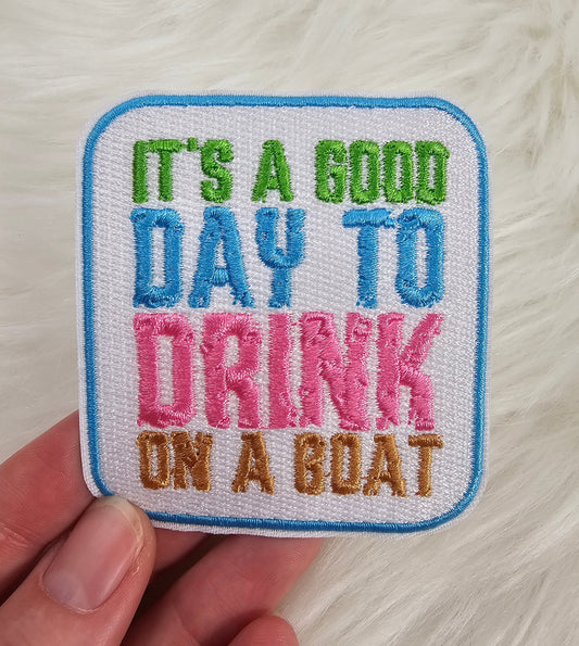 'It's A Good Day To Drink On A Boat' Embroidery Iron On Patch