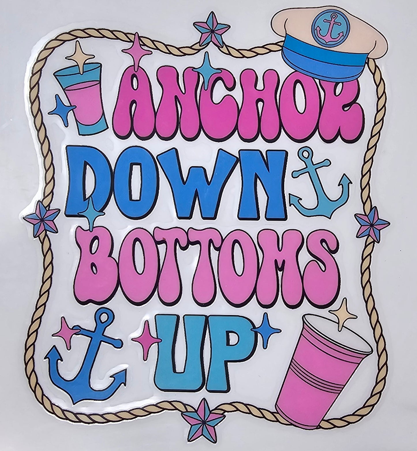 'Anchor Down Bottoms Up' Drink UV Transfer