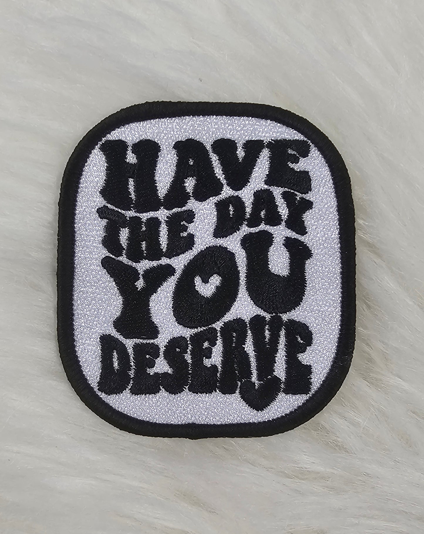 'Have The Day You Deserve' Embroidery Iron On Patch