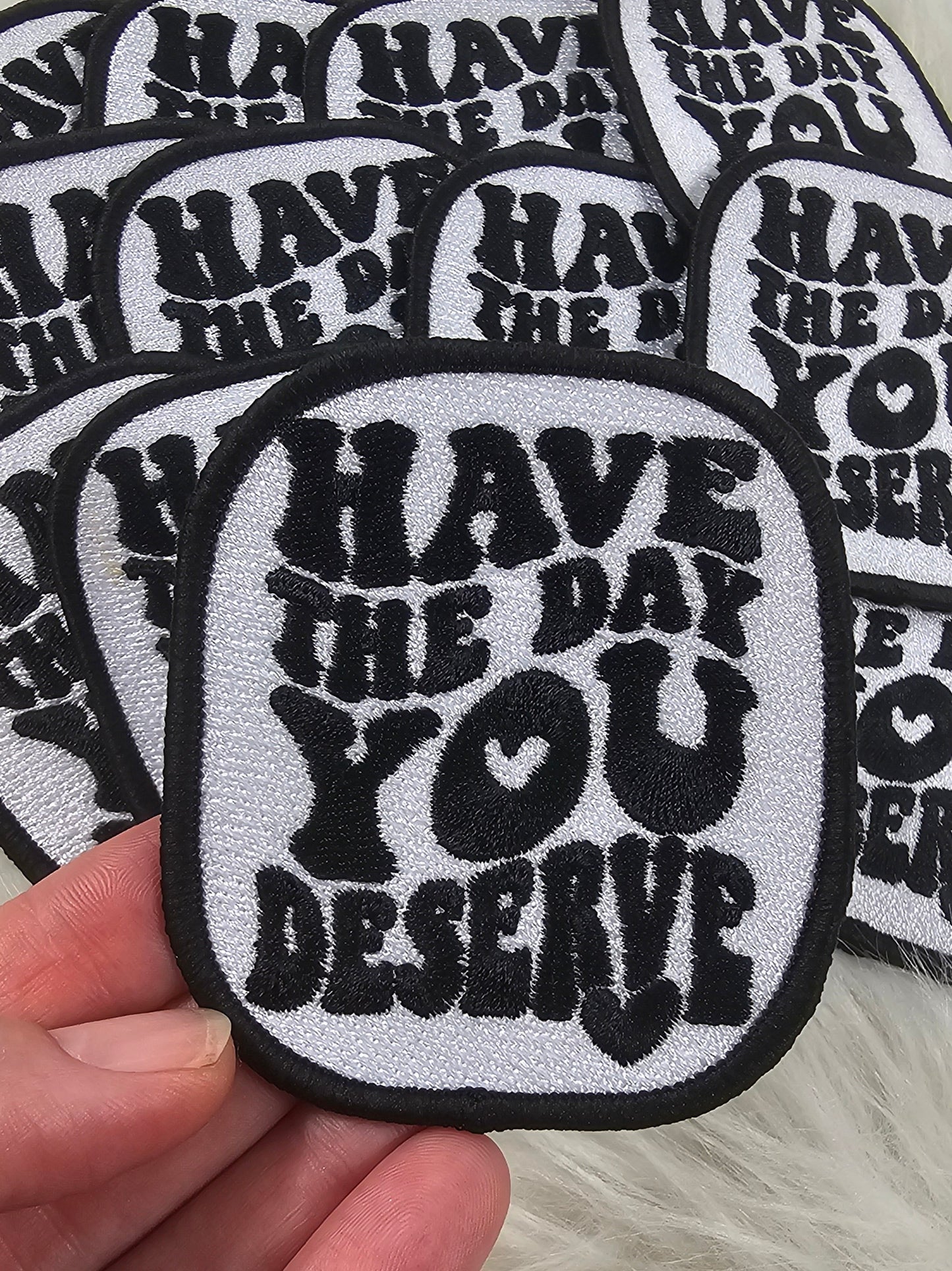 'Have The Day You Deserve' Embroidery Iron On Patch