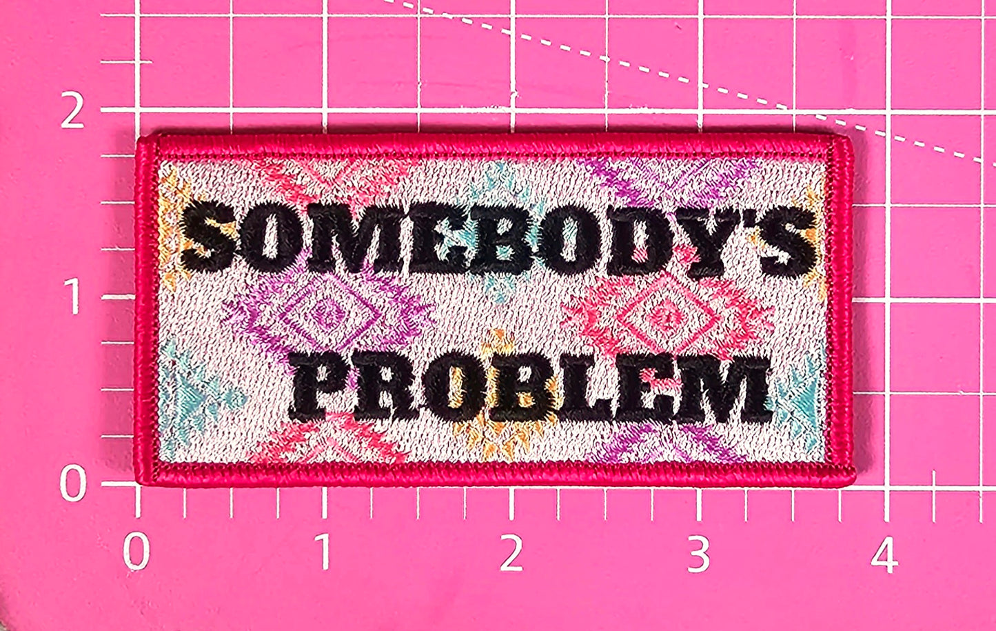 Somebody's Problem Hot Pink Aztek Embroidery Iron On Patch