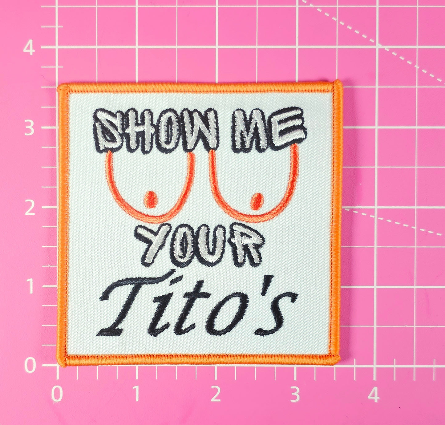 Show Me Your Titos Embroidery Iron On Patch