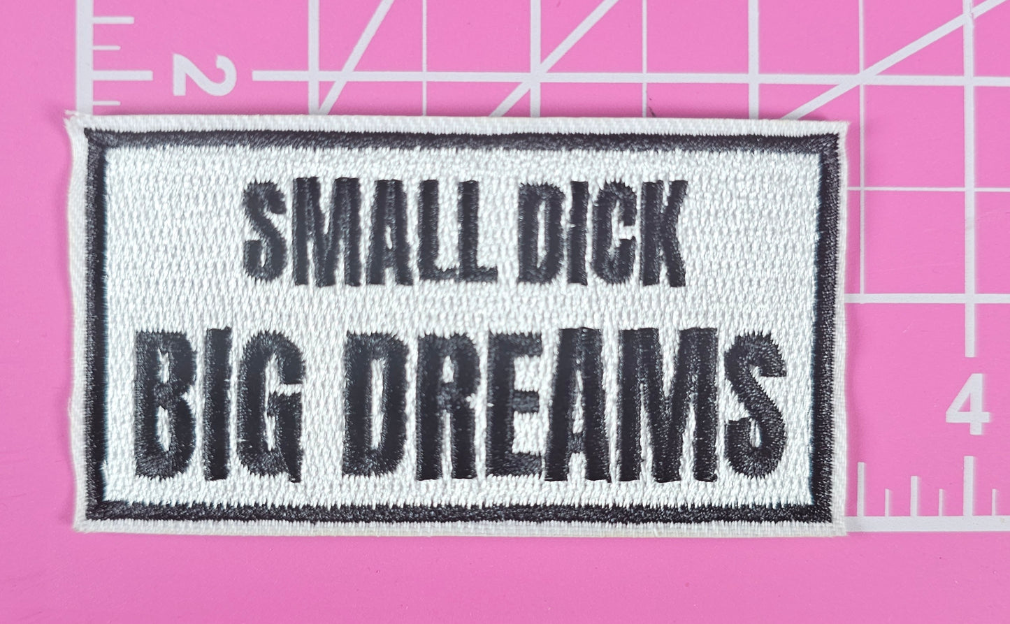 Small Dick Big Dreams Embroidery Iron On Patch