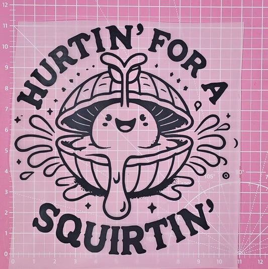 Hurtin' For A Squirtin' Clamshell DTF Iron On Transfers