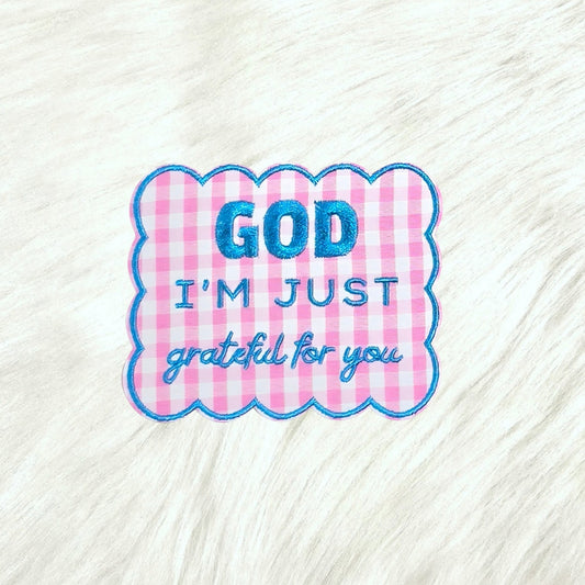 God I'm Just Grateful For You Embroidery Iron On Patch
