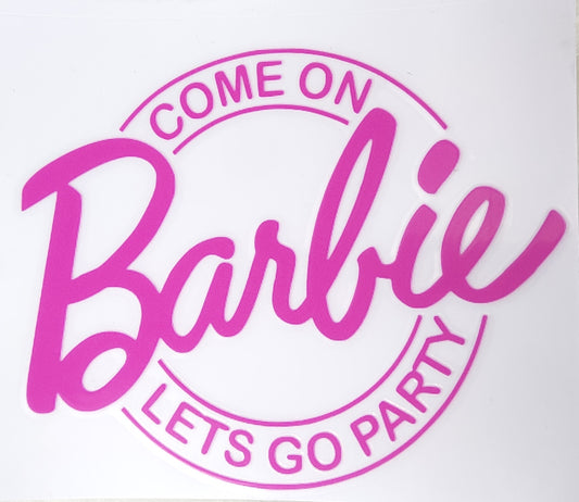 Glow 'Come On Barb, Let's Go Party' UV Transfers