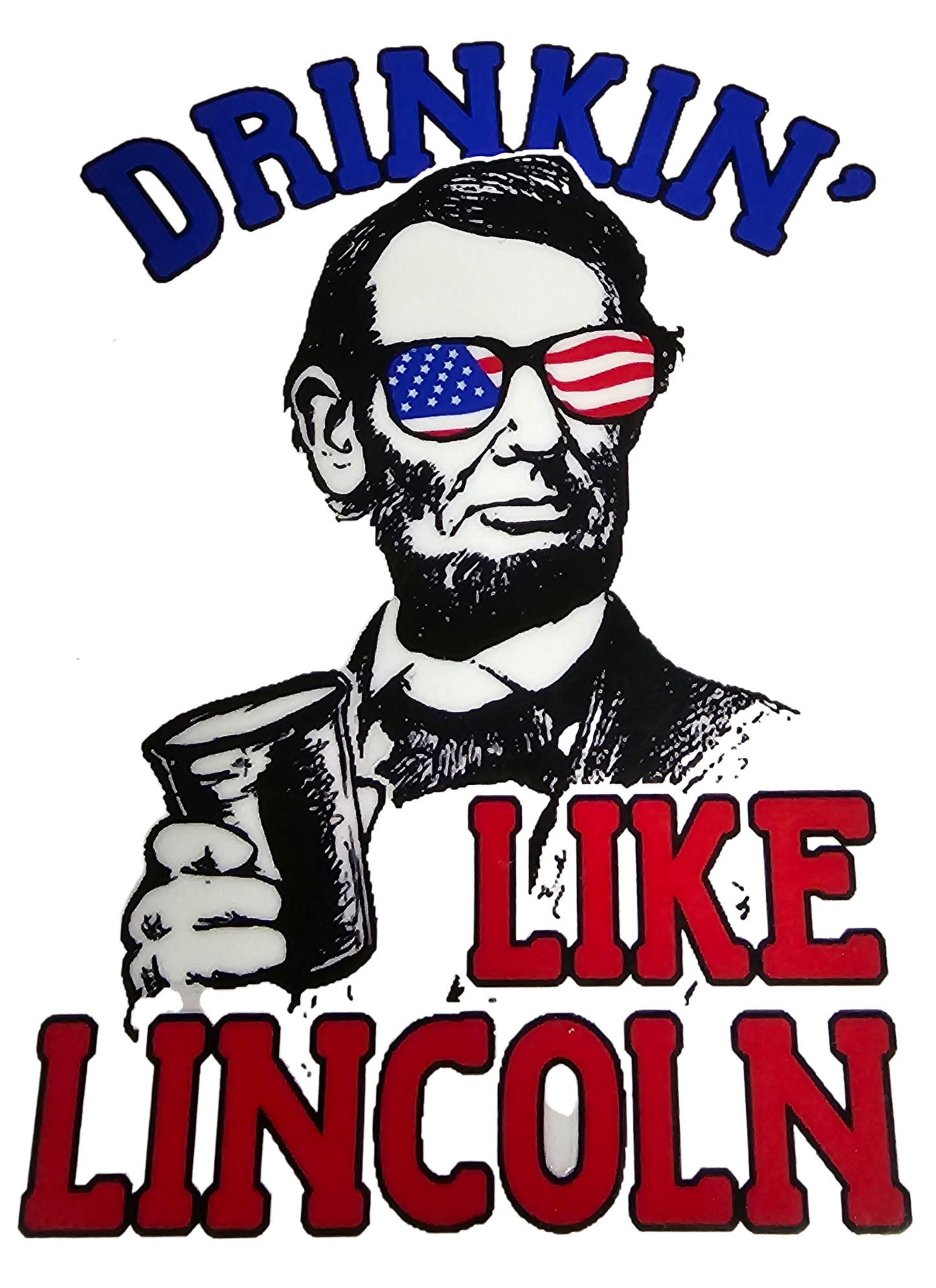 "Drinkin Like Lincoln USA" UV Transfers