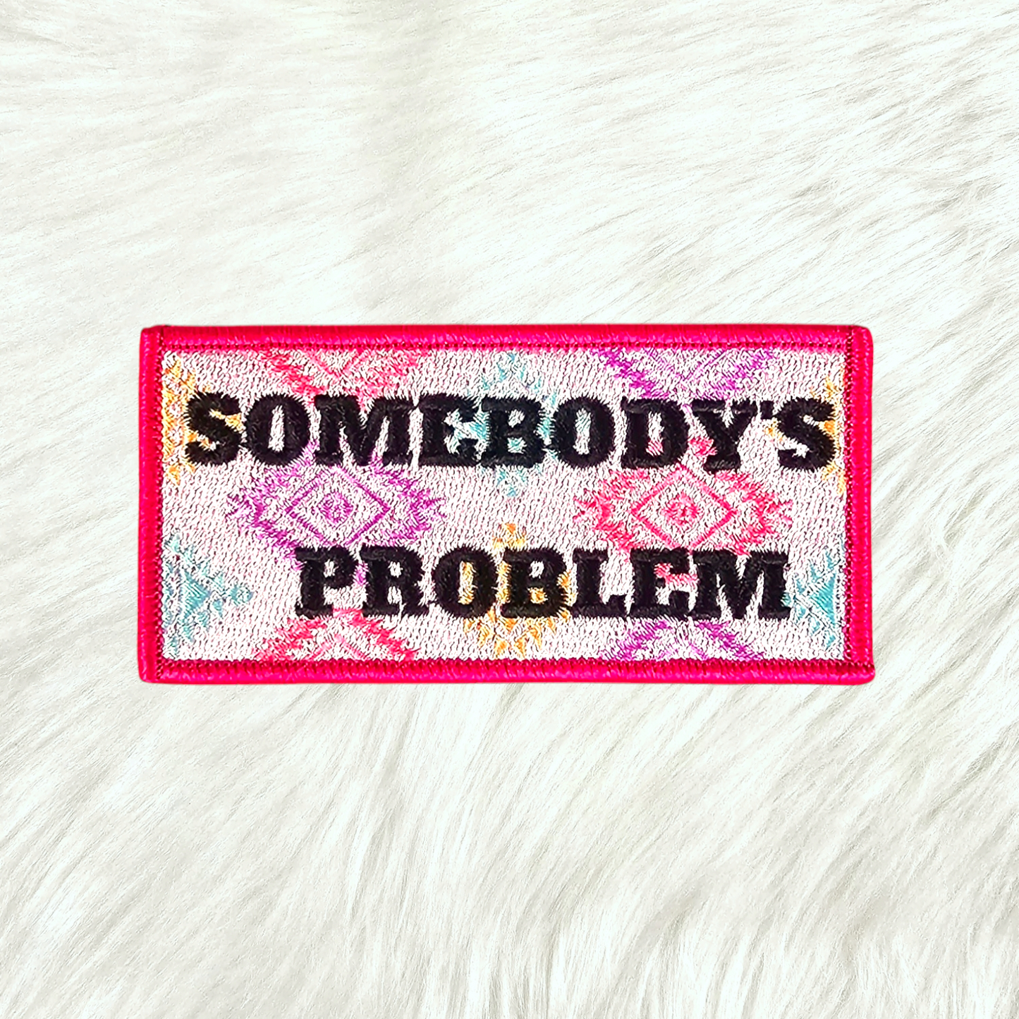 Somebody's Problem Hot Pink Aztek Embroidery Iron On Patch