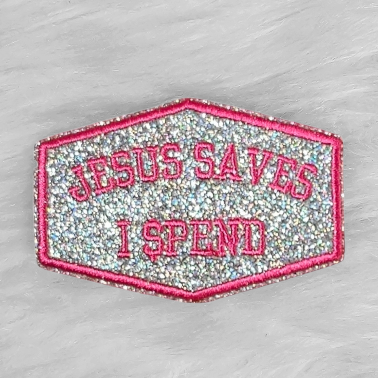 Jesus Saves I Spend Pink Embroidery on Holographic Glitter Iron On Patch