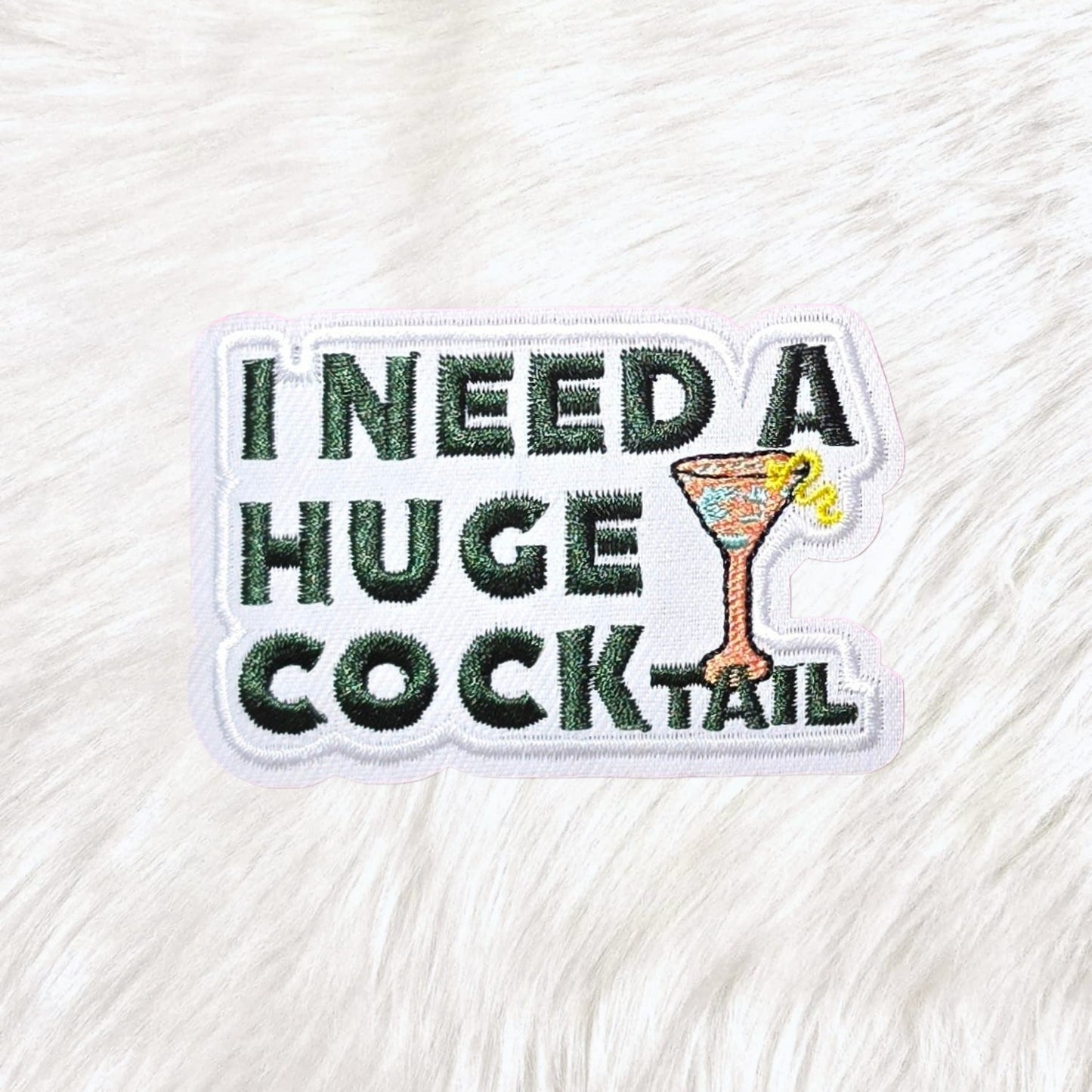 I Need A Huge Cocktail Drink Embroidery Iron On Patch