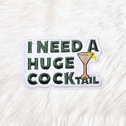 I Need A Huge Cocktail Drink Embroidery Iron On Patch