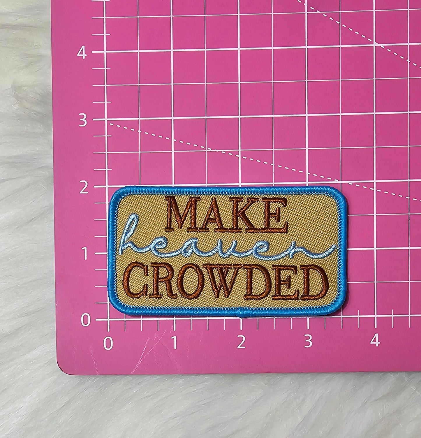 'Make Heaven Crowded' Tan, Brown, Blue Embroidery Iron On Patch