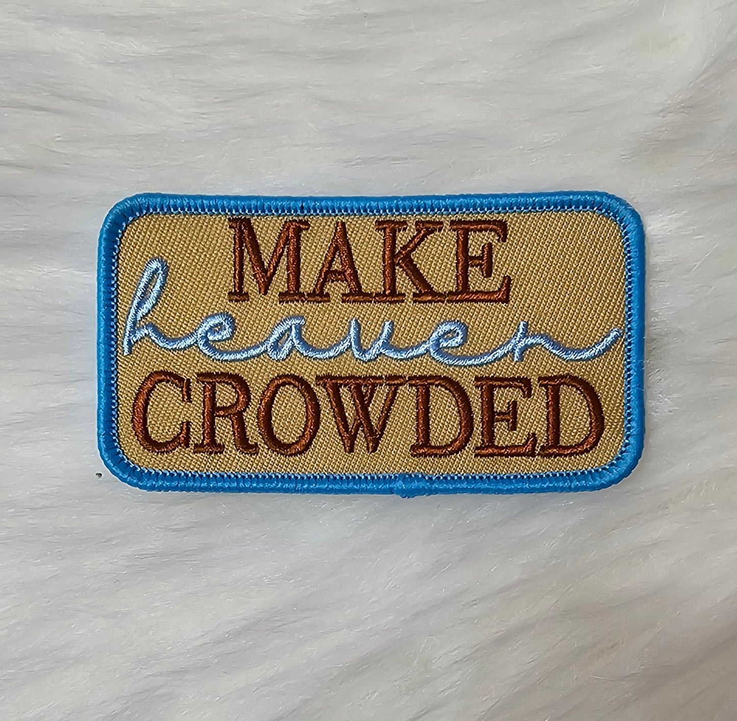 'Make Heaven Crowded' Tan, Brown, Blue Embroidery Iron On Patch