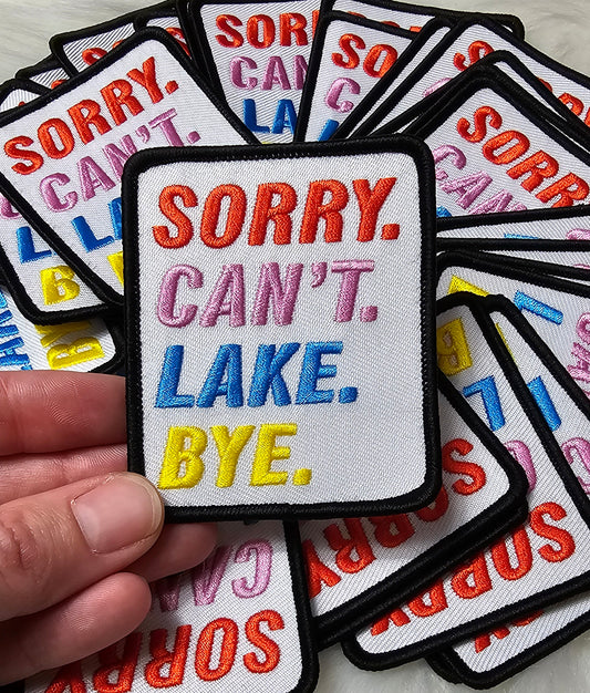 'Sorry. Can't. Lake. Bye.' Embroidery Iron On Patch