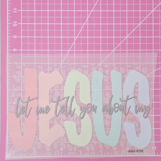 "Let Me Tell You About My Jesus" DTF Iron On Transfers