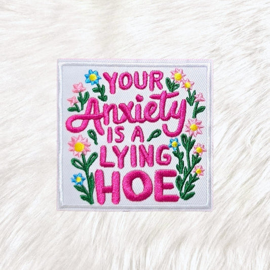 Your Anxiety Is a Lying Hoe Floral Embroidery Iron On Patch