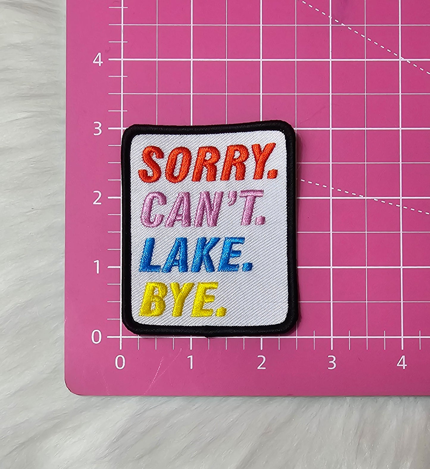 'Sorry. Can't. Lake. Bye.' Embroidery Iron On Patch