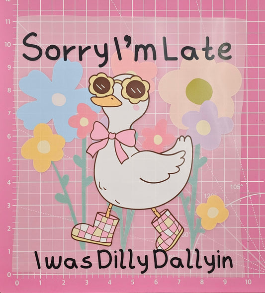 Sorry I'm Late I Was Dilly Dallyin Duck Goose DTF Iron On Transfers