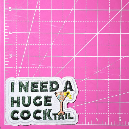 I Need A Huge Cocktail Drink Embroidery Iron On Patch