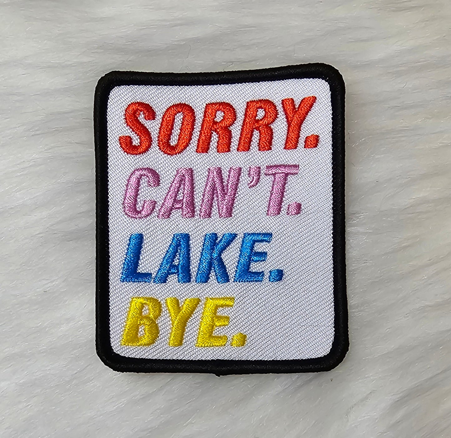 'Sorry. Can't. Lake. Bye.' Embroidery Iron On Patch