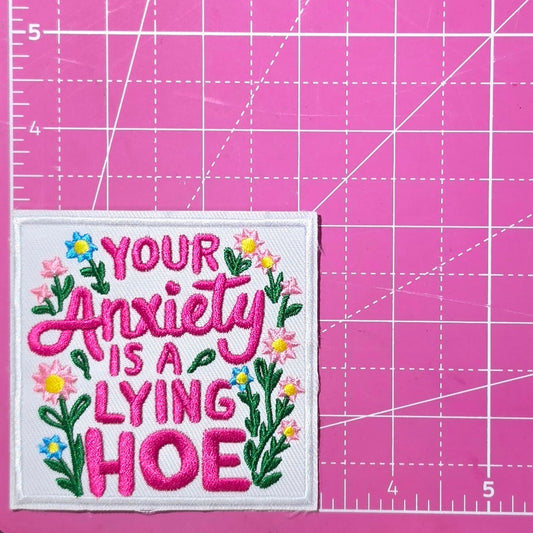 Your Anxiety Is a Lying Hoe Floral Embroidery Iron On Patch