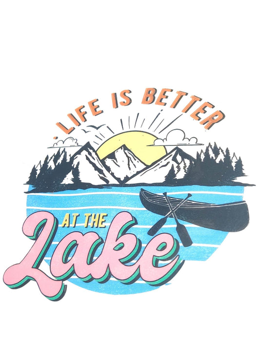 "Life Is Better At The Lake" UV Transfers